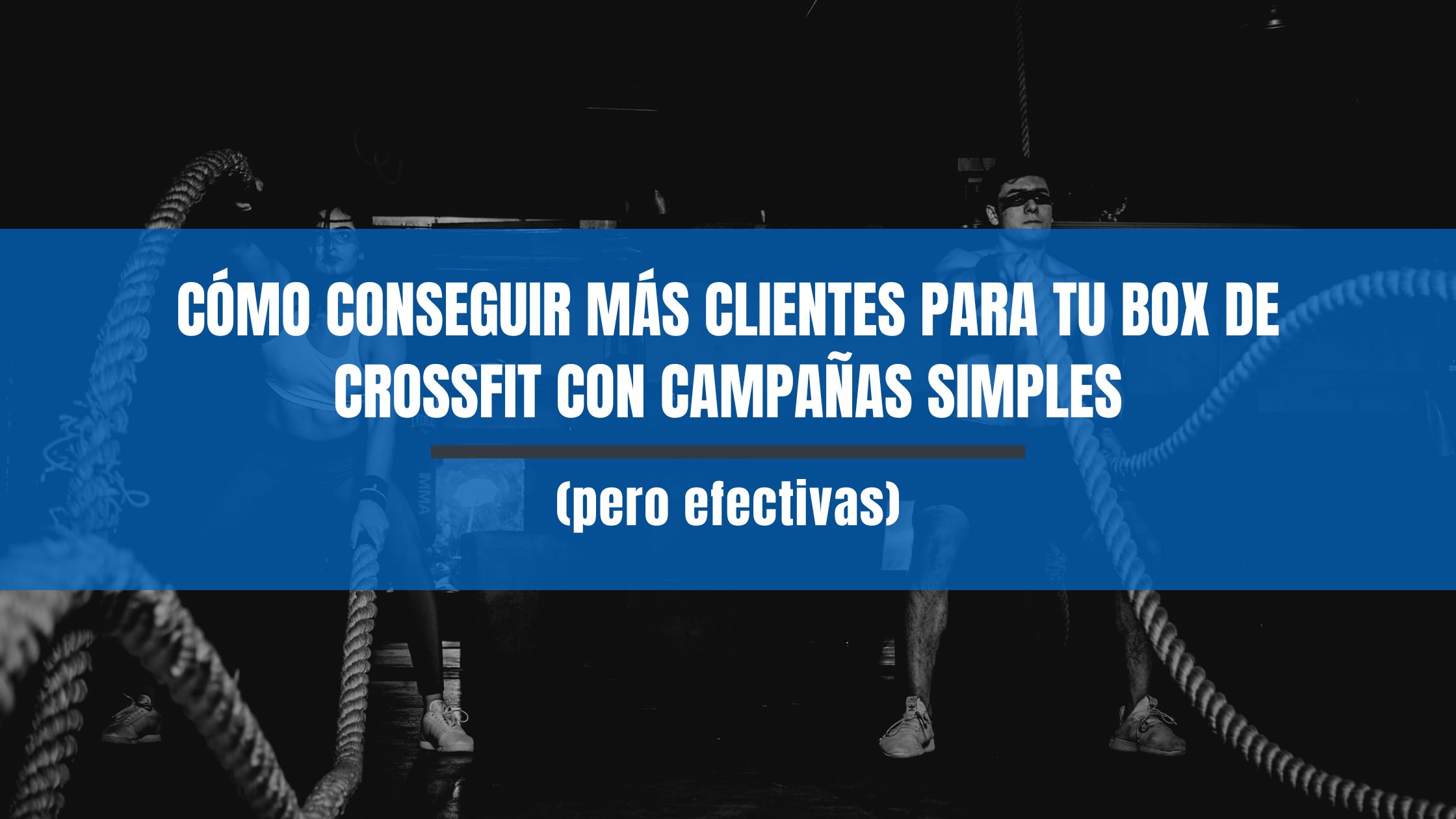 Cómo conseguir más clientes para tu box de CrossFit con campañas simples
